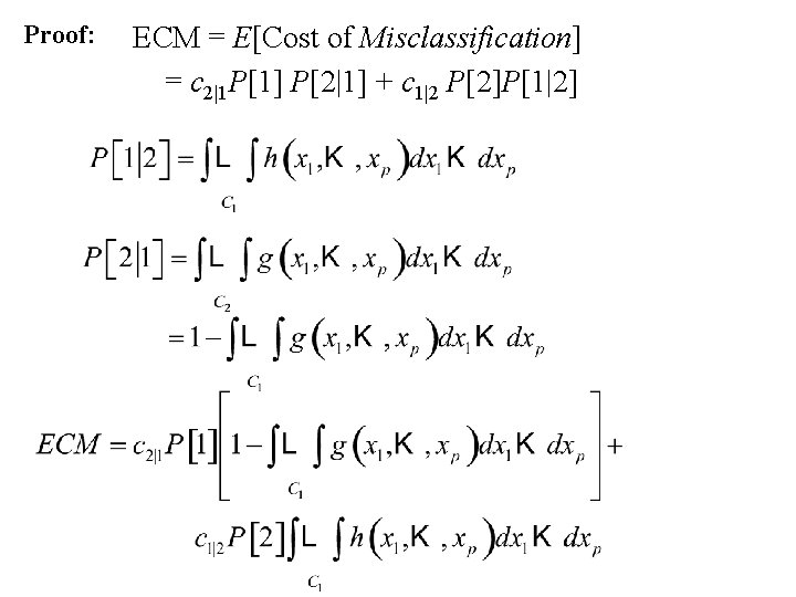 Proof: ECM = E[Cost of Misclassification] = c 2|1 P[1] P[2|1] + c 1|2