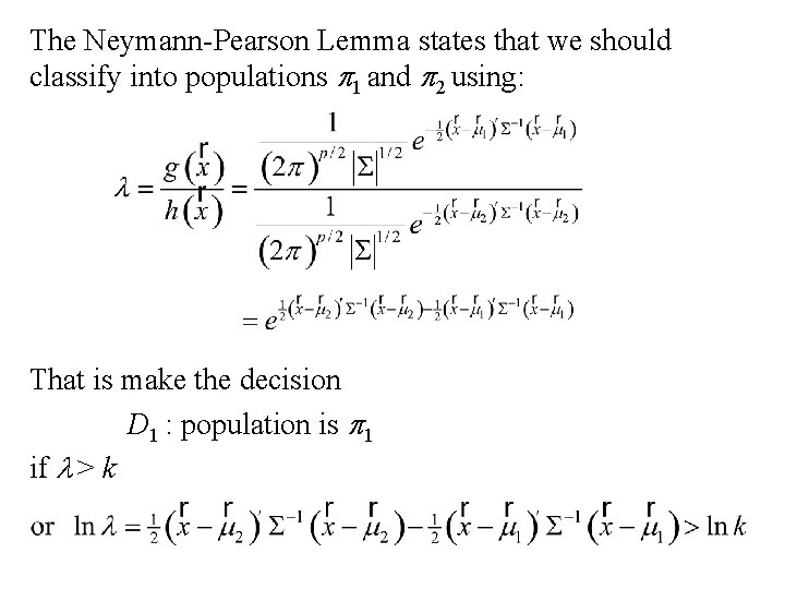 The Neymann-Pearson Lemma states that we should classify into populations p 1 and p