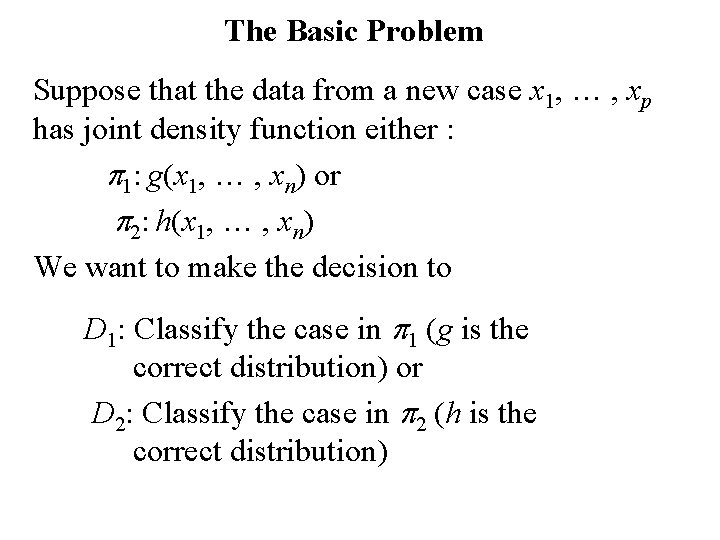 The Basic Problem Suppose that the data from a new case x 1, …