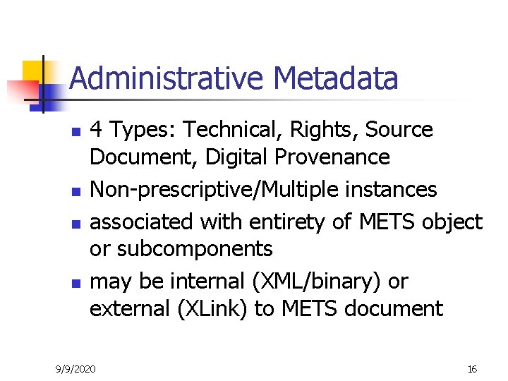 Administrative Metadata n n 4 Types: Technical, Rights, Source Document, Digital Provenance Non-prescriptive/Multiple instances