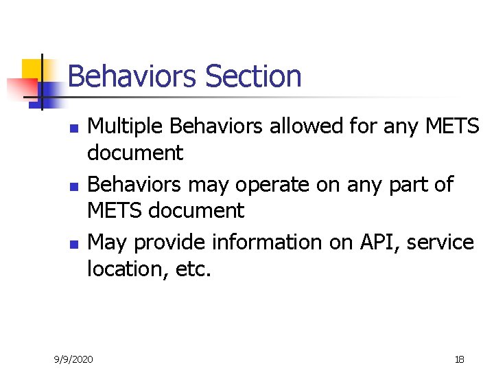 Behaviors Section n Multiple Behaviors allowed for any METS document Behaviors may operate on