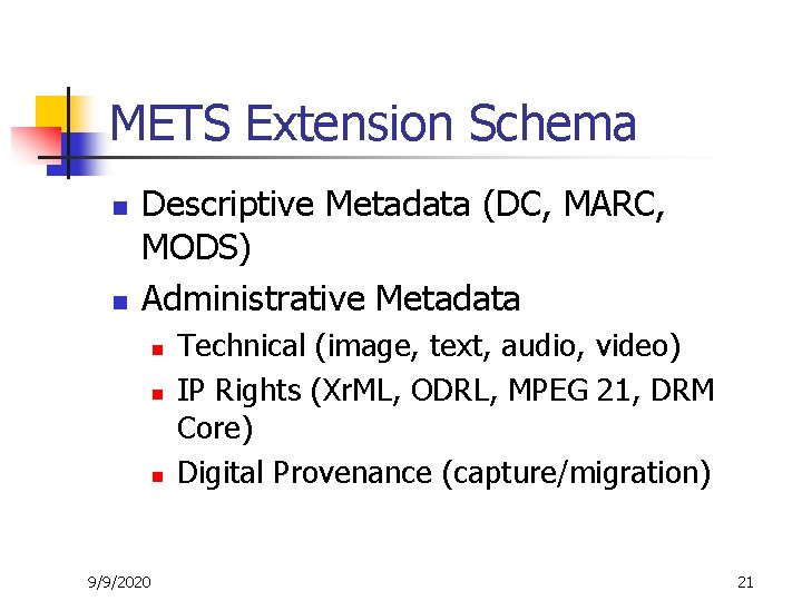 METS Extension Schema n n Descriptive Metadata (DC, MARC, MODS) Administrative Metadata n n