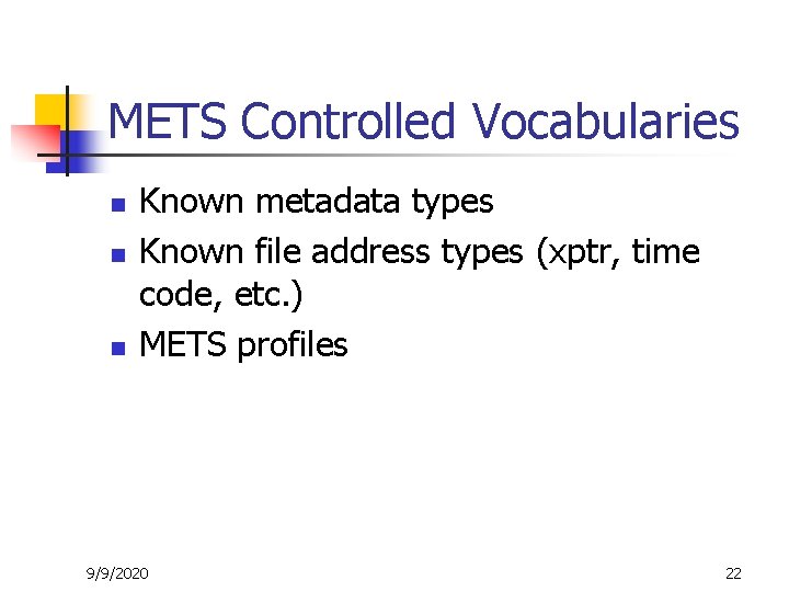 METS Controlled Vocabularies n n n Known metadata types Known file address types (xptr,