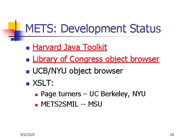 METS: Development Status n n Harvard Java Toolkit Library of Congress object browser UCB/NYU