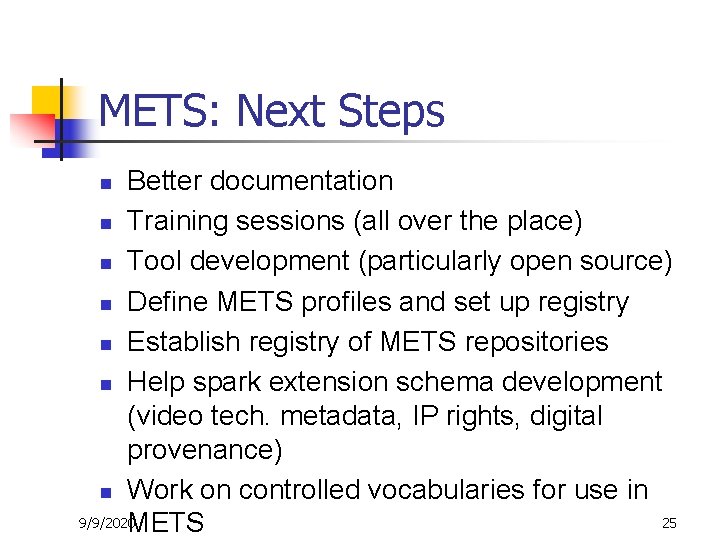 METS: Next Steps Better documentation n Training sessions (all over the place) n Tool