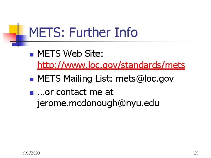 METS: Further Info n n n METS Web Site: http: //www. loc. gov/standards/mets METS