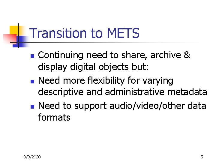 Transition to METS n n n Continuing need to share, archive & display digital