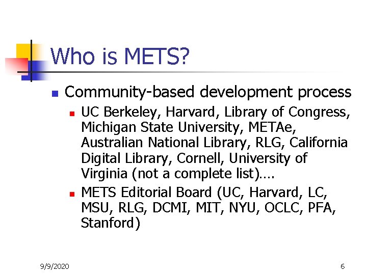 Who is METS? n Community-based development process n n 9/9/2020 UC Berkeley, Harvard, Library