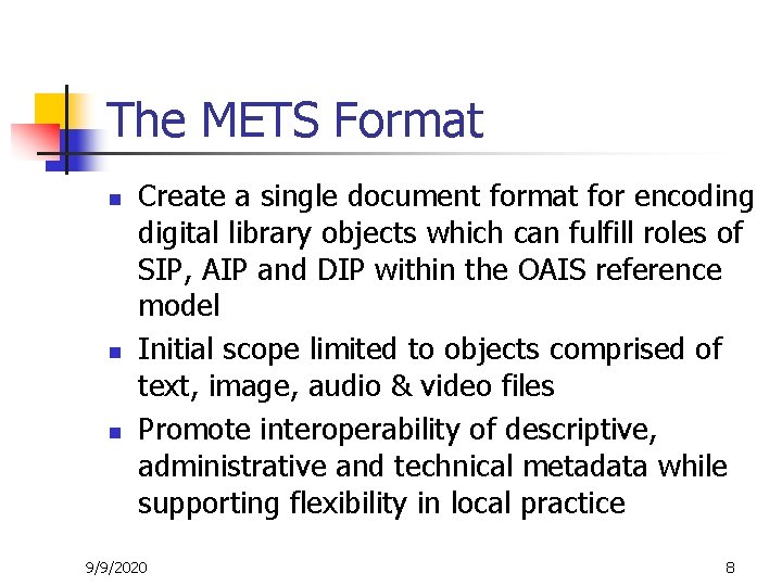 The METS Format n n n Create a single document format for encoding digital