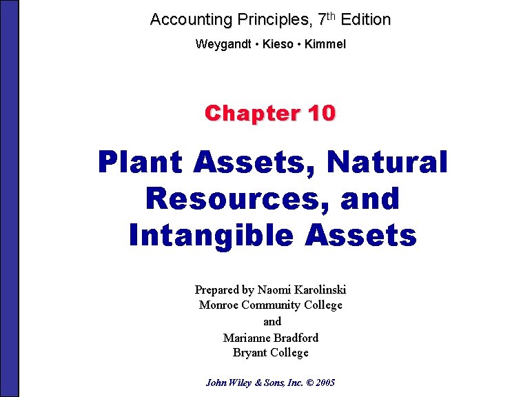 Accounting Principles, 7 th Edition Weygandt • Kieso • Kimmel Chapter 10 Plant Assets,