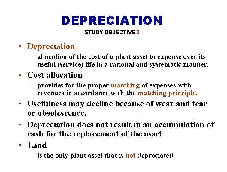 DEPRECIATION STUDY OBJECTIVE 2 • Depreciation – allocation of the cost of a plant