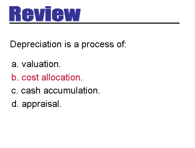 Depreciation is a process of: a. valuation. b. cost allocation. c. cash accumulation. d.