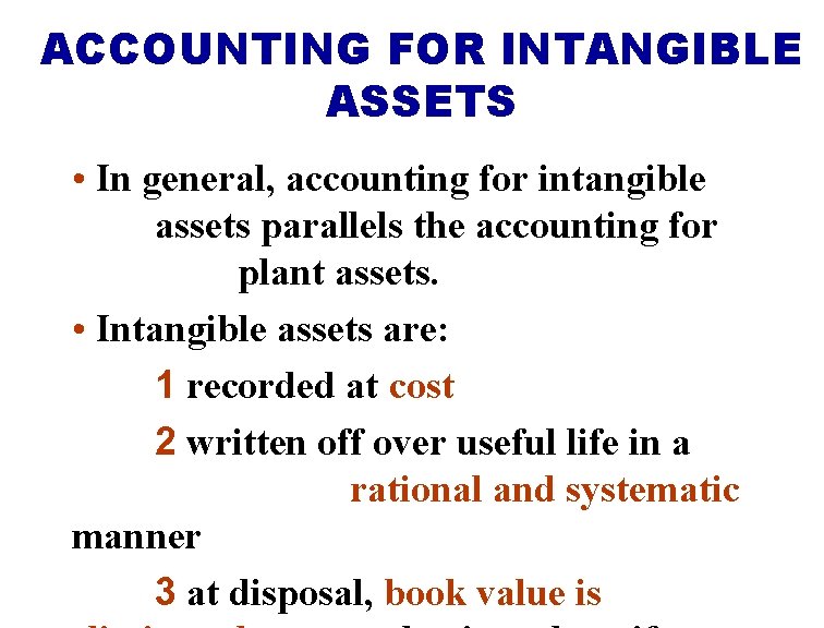 ACCOUNTING FOR INTANGIBLE ASSETS • In general, accounting for intangible assets parallels the accounting