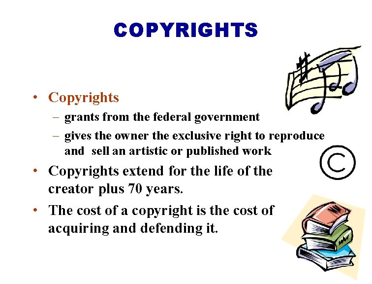 COPYRIGHTS • Copyrights – grants from the federal government – gives the owner the
