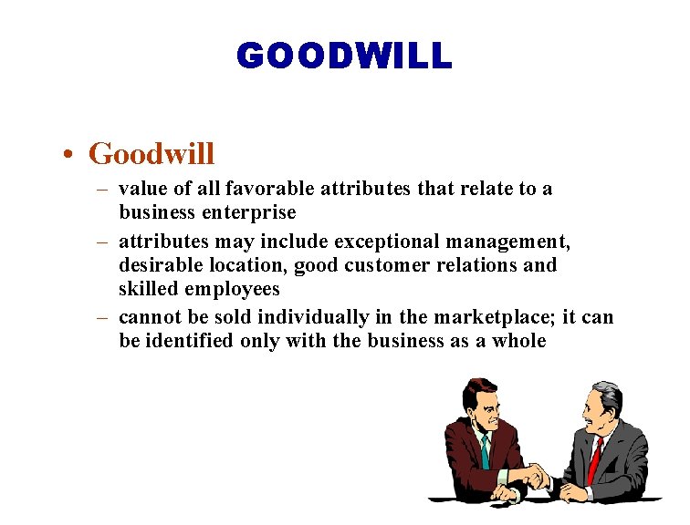 GOODWILL • Goodwill – value of all favorable attributes that relate to a business