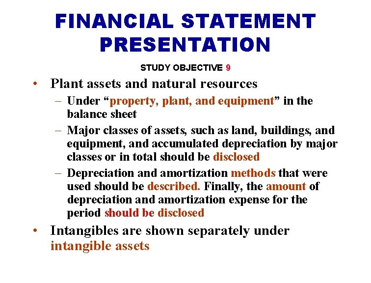 FINANCIAL STATEMENT PRESENTATION STUDY OBJECTIVE 9 • Plant assets and natural resources – Under