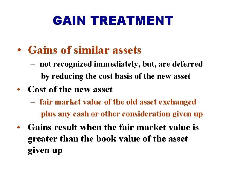 GAIN TREATMENT • Gains of similar assets – not recognized immediately, but, are deferred