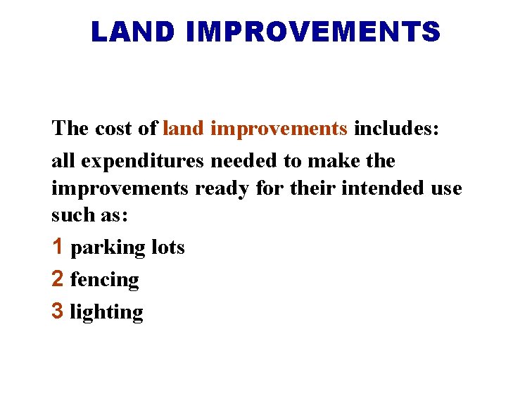 LAND IMPROVEMENTS The cost of land improvements includes: all expenditures needed to make the