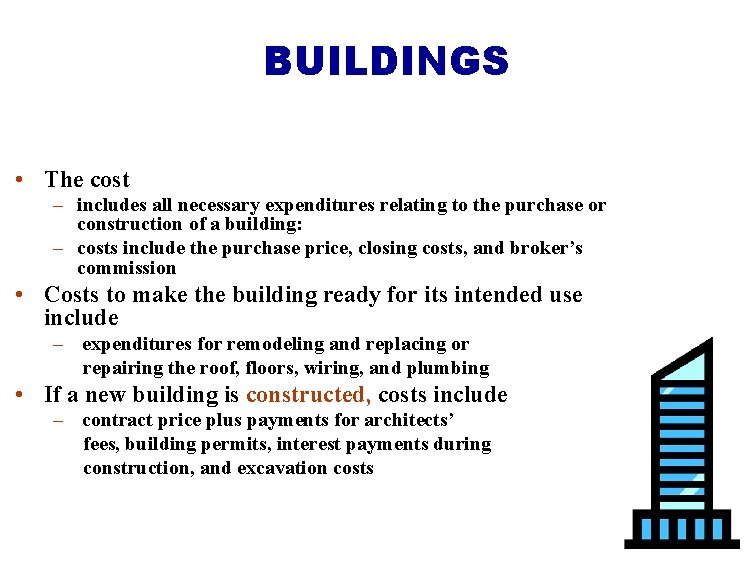 BUILDINGS • The cost – includes all necessary expenditures relating to the purchase or