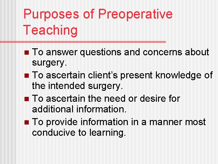 Purposes of Preoperative Teaching To answer questions and concerns about surgery. n To ascertain