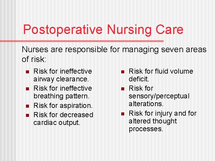 Postoperative Nursing Care Nurses are responsible for managing seven areas of risk: n n