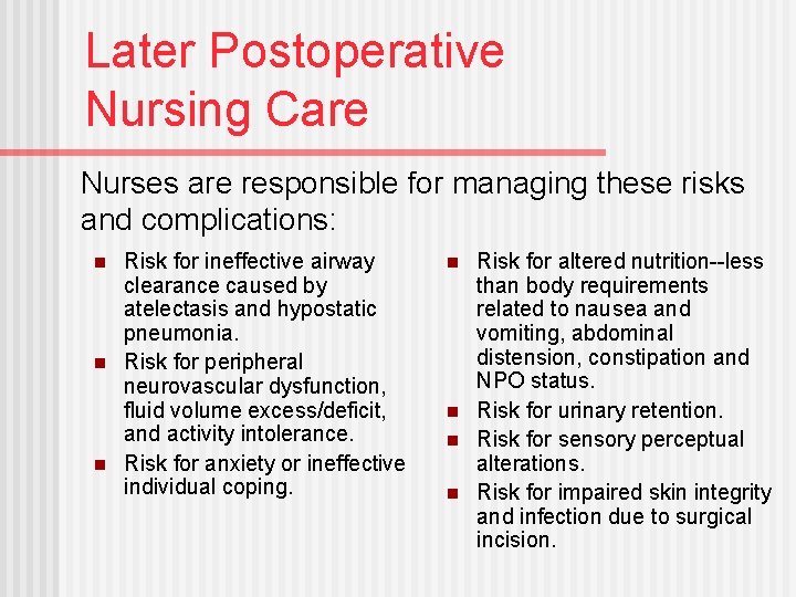 Later Postoperative Nursing Care Nurses are responsible for managing these risks and complications: n