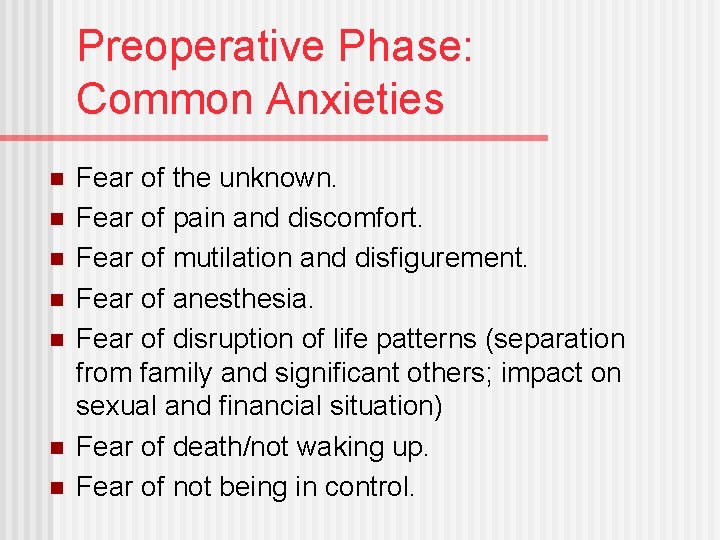 Preoperative Phase: Common Anxieties n n n n Fear of the unknown. Fear of