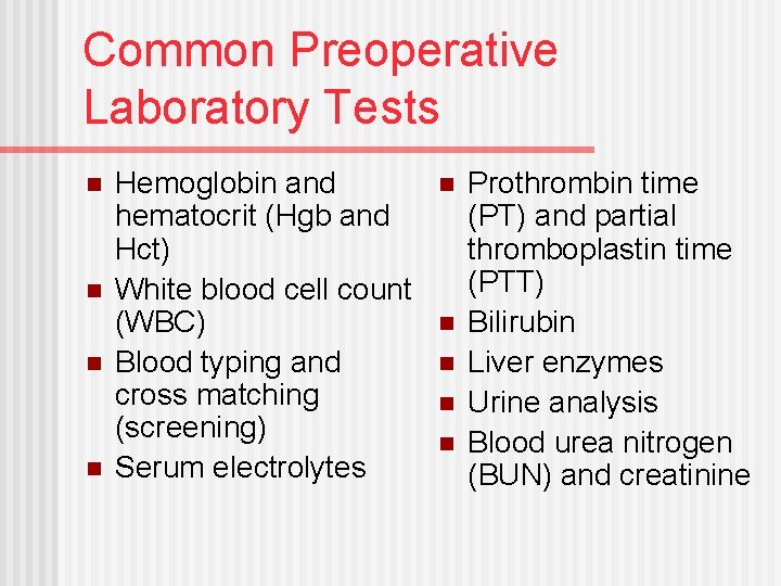 Common Preoperative Laboratory Tests n n Hemoglobin and hematocrit (Hgb and Hct) White blood