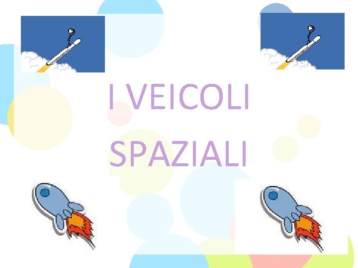 I VEICOLI SPAZIALI 