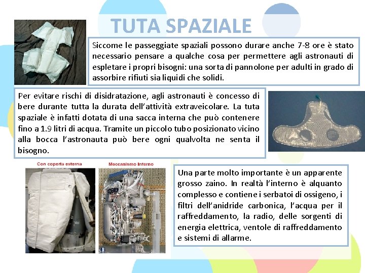 TUTA SPAZIALE Siccome le passeggiate spaziali possono durare anche 7 -8 ore è stato