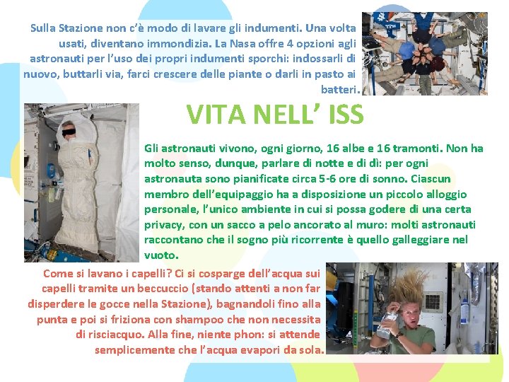 Sulla Stazione non c’è modo di lavare gli indumenti. Una volta usati, diventano immondizia.