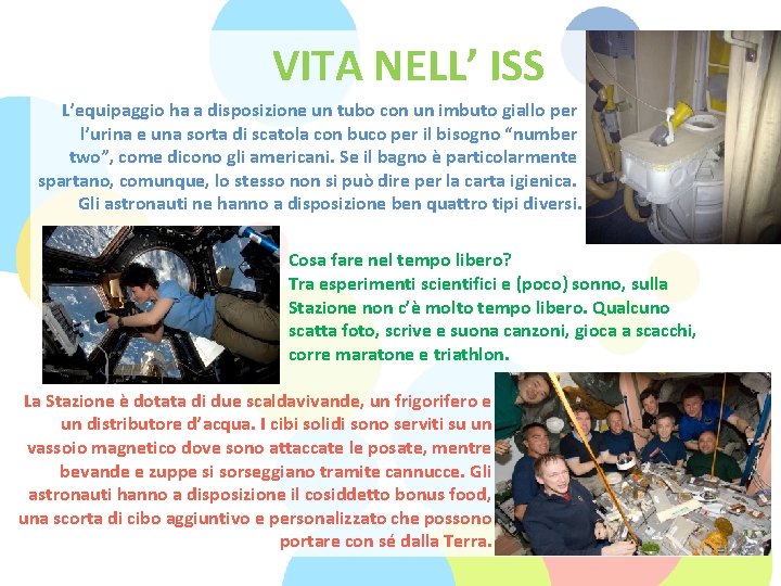 VITA NELL’ ISS L’equipaggio ha a disposizione un tubo con un imbuto giallo per