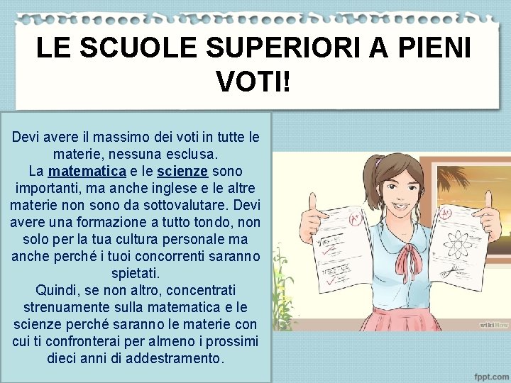 LE SCUOLE SUPERIORI A PIENI VOTI! Devi avere il massimo dei voti in tutte