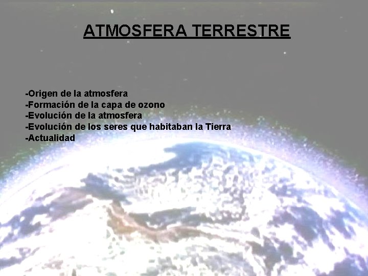 ATMOSFERA TERRESTRE -Origen de la atmosfera -Formación de la capa de ozono -Evolución de