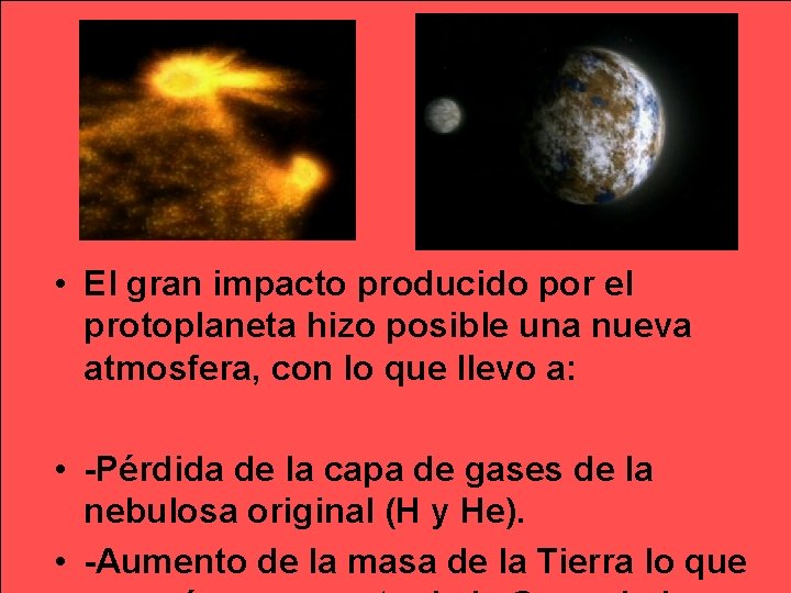  • El gran impacto producido por el protoplaneta hizo posible una nueva atmosfera,