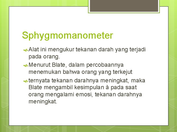 Sphygmomanometer Alat ini mengukur tekanan darah yang terjadi pada orang. Menurut Blate, dalam percobaannya Sphygmomanometer Alat ini mengukur tekanan darah yang terjadi pada orang. Menurut Blate, dalam percobaannya