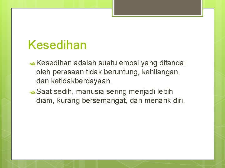 Kesedihan adalah suatu emosi yang ditandai oleh perasaan tidak beruntung, kehilangan, dan ketidakberdayaan. Saat Kesedihan adalah suatu emosi yang ditandai oleh perasaan tidak beruntung, kehilangan, dan ketidakberdayaan. Saat