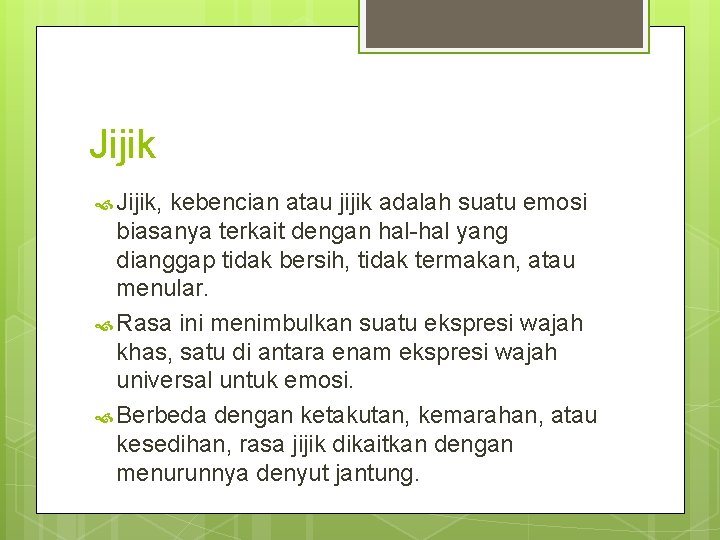 Jijik Jijik, kebencian atau jijik adalah suatu emosi biasanya terkait dengan hal-hal yang dianggap Jijik Jijik, kebencian atau jijik adalah suatu emosi biasanya terkait dengan hal-hal yang dianggap