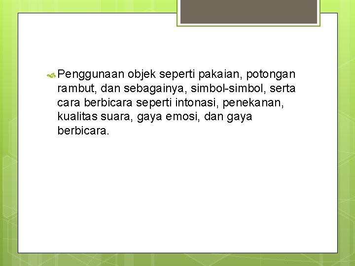 Penggunaan objek seperti pakaian, potongan rambut, dan sebagainya, simbol-simbol, serta cara berbicara seperti Penggunaan objek seperti pakaian, potongan rambut, dan sebagainya, simbol-simbol, serta cara berbicara seperti