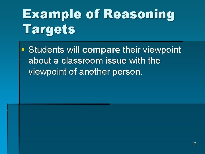 Example of Reasoning Targets § Students will compare their viewpoint about a classroom issue