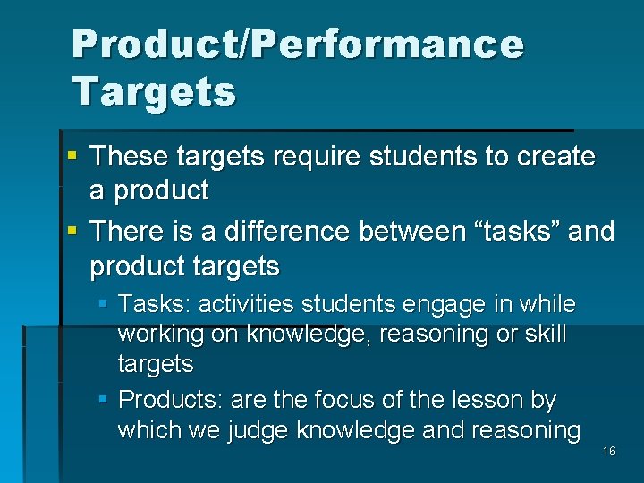 Product/Performance Targets § These targets require students to create a product § There is