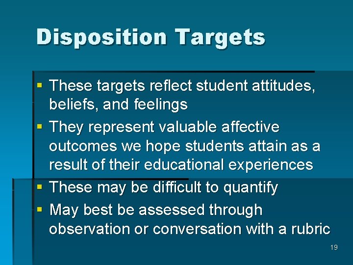 Disposition Targets § These targets reflect student attitudes, beliefs, and feelings § They represent
