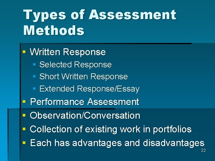 Types of Assessment Methods § Written Response § Selected Response § Short Written Response