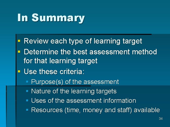 In Summary § Review each type of learning target § Determine the best assessment