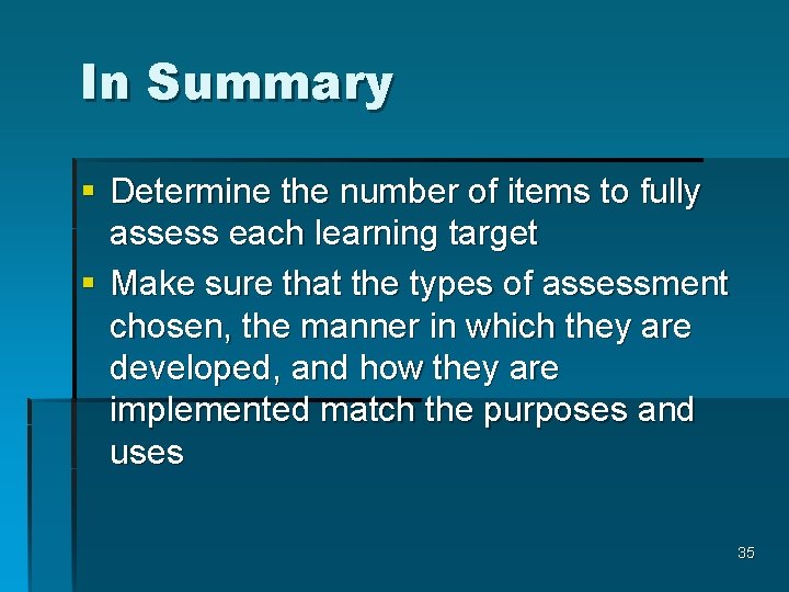 In Summary § Determine the number of items to fully assess each learning target