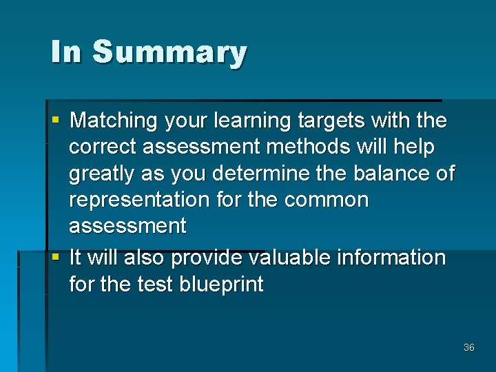 In Summary § Matching your learning targets with the correct assessment methods will help