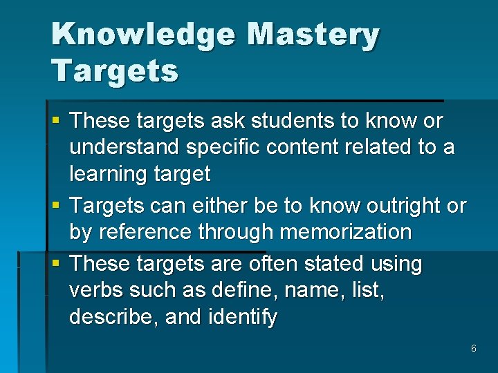 Knowledge Mastery Targets § These targets ask students to know or understand specific content