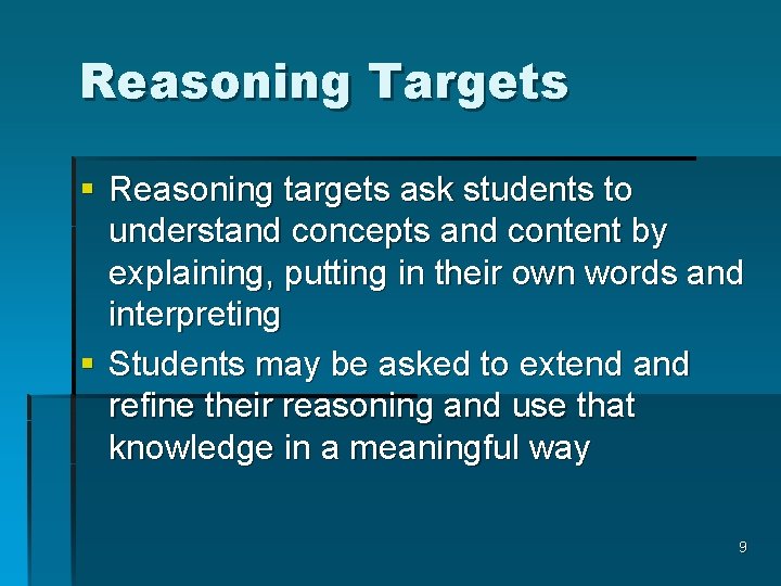 Reasoning Targets § Reasoning targets ask students to understand concepts and content by explaining,