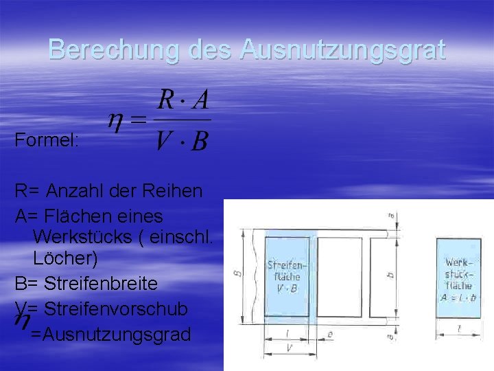 Berechung des Ausnutzungsgrat Formel: R= Anzahl der Reihen A= Flächen eines Werkstücks ( einschl.