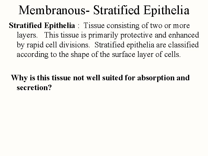 Membranous- Stratified Epithelia : Tissue consisting of two or more layers. This tissue is